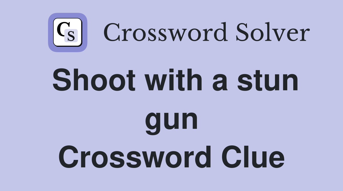 Shoot with a stun gun Crossword Clue Answers Crossword Solver